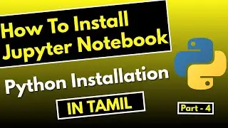 #3 | How to Install Jupyter Notebook in Tamil | Python Installation In Tamil |