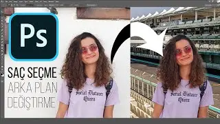 Photoshop'ta Saç Seçme ve Arka Plan Değiştirme