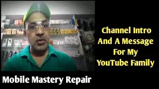 Channel Intro And A Message For My YouTube Family | Mobile Mastery Repair