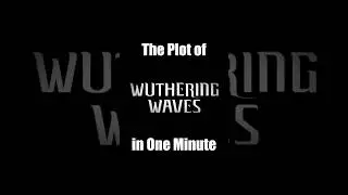 The Plot of "Wuthering Waves" in One Minute