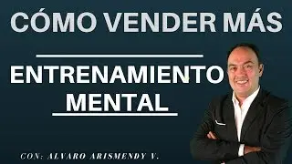 Cómo Vender Más: Entrenamiento mental con Alvaro Arismendy