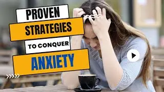 Ease Your Mind: Proven Strategies to Conquer Anxiety