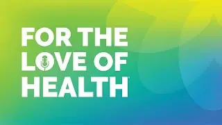 Coming June 29: For the Love of Health Podcast