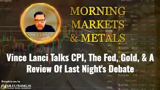 Vince Lanci Talks CPI, The Fed, Gold, & A Review Of Last Night's Debate