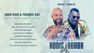 Abdu Kiar & Frankie Dee - Addis Ababa - Dancehall music 2021 with lyrics