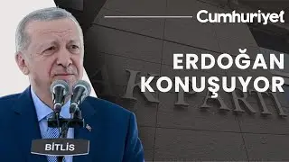 #CANLI | Erdoğan, Bitlis'te toplu açılış töreninde konuşuyor