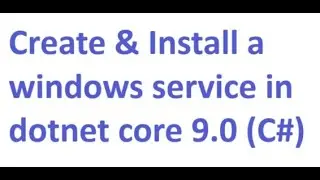 Create and install a windows service in dotnet core 9.0 (C#)