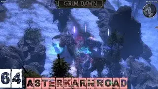 Grim Dawn Veteran (Blademaster) Part 64 - Asterkarn Road