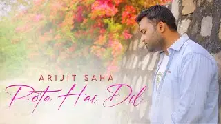 ROTA HAI DIL | ARIJIT SAHA | NASHUA UNFORGETTA | SAD SONG 2022 | DEHRADUN