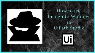 Use of Incognito Window in UiPath Studio