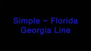 Simple ~ Florida Georgia Line Lyrics