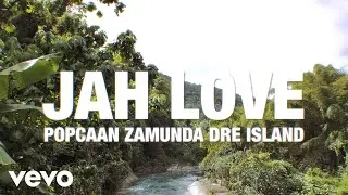 Popcaan, Zamunda, Dre Island - Jah Love (Official Music Video)