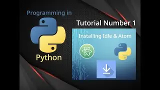 How to download Idle & Atom  - Programming in Python tutorial no.01-