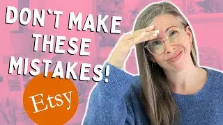 7 Etsy Mistakes to Avoid! | How you're sabotaging the success of your shop.