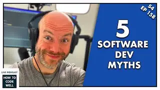 EP158 -  5 Software Development Misconceptions - How To Code Well Podcast