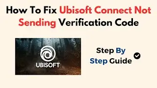 How To Fix Ubisoft Connect Not Sending Verification Code