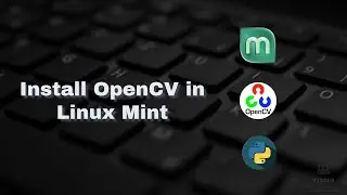 How to Install OpenCV in Linux Mint | Easy Steps to install OPENCV in Linux