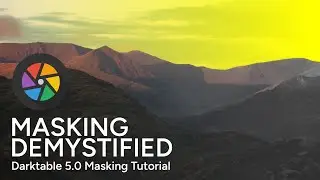 Demystifying Masking  - Darktable 5.0 Masking Tutorial