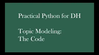 Practical Python for DH: Topic Modeling Code