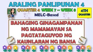 ARALING PANLIPUNAN 4 || QUARTER 4 WEEK 7 - 8 | BAHAGING GINAGAMPANAN NG MAMAMAYAN SA PAGTATAGUYOD