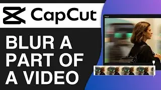 How to Blur a Part of a Video in CapCut (2024)