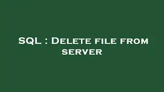 SQL : Delete file from server