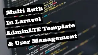 #4 Miltiple Authentication in Laravel 7.x - Customizing AdminLTE Dashboard & User Management