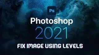 Adobe Photoshop CC 2021  Fix Image Using Levels