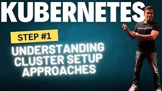 Kubernetes Cluster Setup: Different Approaches - How to setup kubernetes cluster in production