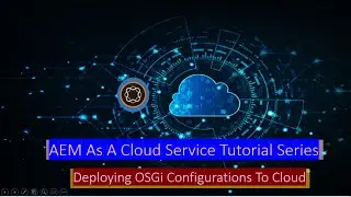 10 AEM As Cloud Service - Deploy OSGi Configurations to AEM Cloud - Part 2