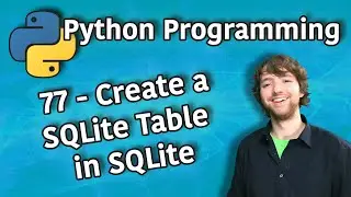 Python Programming 77 - Create a SQLite Table in SQLite