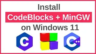 How to Install CodeBlocks (IDE 20.03) with MinGW for C and C++ Programming on Windows 11