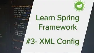 Spring Framework Tutorial - Part 3 | Using Spring XML Configuration