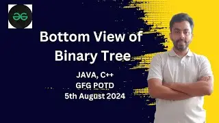 Bottom View of Binary Tree | GFG POTD 5th August 2024 | JAVA | C++