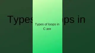 What are the types of loops in C?