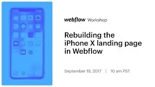 Rebuilding the iPhone X landing page in Webflow