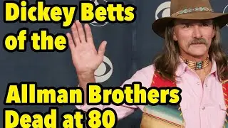 Dickey Betts of the Allman Brothers, Dead At 80