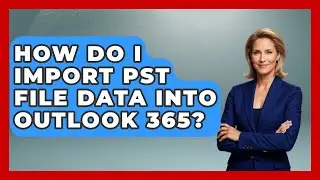 How Do I Import PST File Data into Outlook 365? - TheEmailToolbox.com
