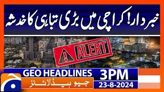 Heavy Rain|  Rain Destruction In Karachi ? | Breaking News | Geo News 3PM Headlines | 23 August 2024