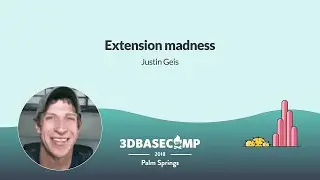 Extension Madness – Justin Geis | 3D Basecamp 2018