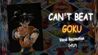 Can't Beat Goku - Vocal Recreation (+FLP)