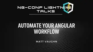 Automate Your Angular Workflow | Matt Vaughn | EnterpriseNG 2020 