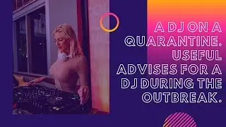 A DJ on quarantine. Useful advise for DJs during the outbreak.