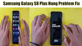 Samsung Galaxy S8 Plus Hang Problem Fix