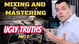 Mixing and Mastering - Ugly Truths