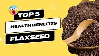 Discover the Surprising 5 Health Benefits of Flaxseed