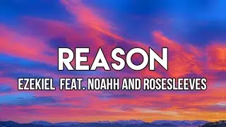 Ezekiel - Reason (Lyrics) feat. Noahh and Rosesleeves