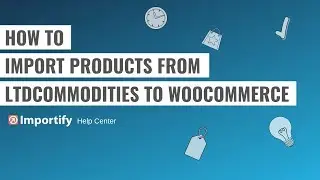 How to import LtdCommodities products to Woocommerce using Importify?