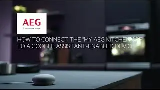 How to connect the MyAEG kitchen app to a Google Assistant enabled device - Android.