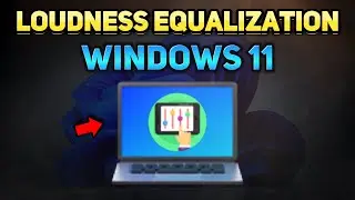 How to Get Loudness Equalization on Windows 11 (Tutorial)